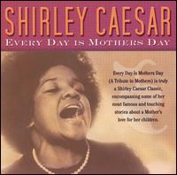 Shirley Caesar - Every Day Is Mothers Day lyrics