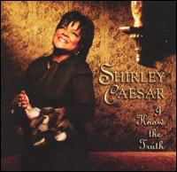 Shirley Caesar - I Know the Truth lyrics