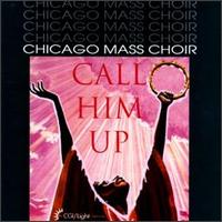 Chicago Mass Choir - Call Him Up lyrics