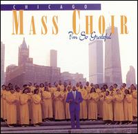 Chicago Mass Choir - I'm So Grateful lyrics