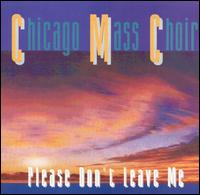 Chicago Mass Choir - Please Don't Leave Me [live] lyrics