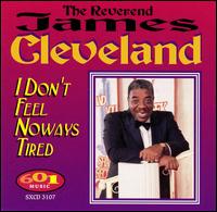 Rev. James Cleveland - I Don't Feel Noways Tired lyrics