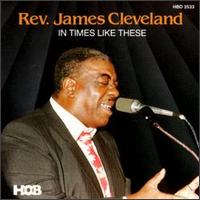 Rev. James Cleveland - In Times Like These lyrics
