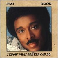 Jessy Dixon - I Know What Prayer Can Do lyrics