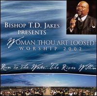 T.D. Jakes - Woman Thou Art Loosed: Worship 2002 - Run to the Water...The River Within lyrics