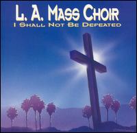 L.A. Mass Choir - I Shall Not Be Defeated [live] lyrics