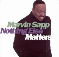Marvin Sapp - Nothing Else Matters lyrics
