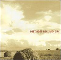 Lost Dogs - Real Men Cry lyrics