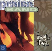 Praise Band - I Walk by Faith lyrics