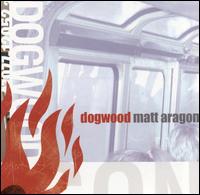 Dogwood - Matt Aragon lyrics