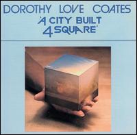 Dorothy Love Coates - A City Built Four Square lyrics