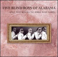 The Five Blind Boys of Alabama - Jesus Rose With All the Power in His Hands lyrics