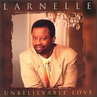 Larnelle Harris - Unbelievable Love lyrics