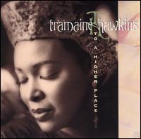 Tramaine Hawkins - A To a Higher Place lyrics