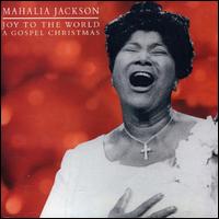 Mahalia Jackson - Joy to the World: A Gospel Christmas lyrics