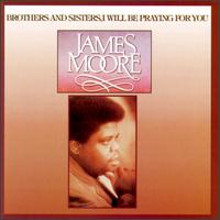 Rev. James Moore - Brothers & Sisters I Will Be Praying for You lyrics