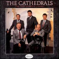 The Cathedrals - I've Just Started Living lyrics