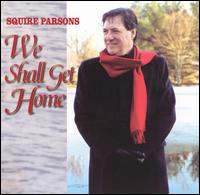 Squire Parsons - We Shall Get Home lyrics
