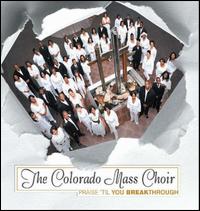 Colorado Mass Choir - Praise 'Til You Breakthrough lyrics