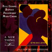 Full Gospel Baptist Mass Choir - A New Thing, Experience the Fullness lyrics