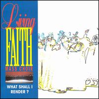 Living Faith Mass Choir - What Shall I Render [live] lyrics