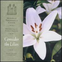 Mormon Tabernacle Choir - Consider the Lilies lyrics