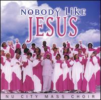 NU City Mass Choir - Nobody Like Jesus lyrics