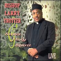 Bishop Larry Trotter & Sweet Holy Spirit - Live lyrics