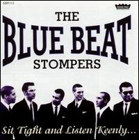 The Blue Beat Stompers - Sit Tight & Listen Keenly lyrics