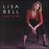 Lisa Bell - Dare to Be... lyrics