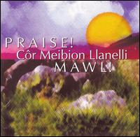 Cor Meibion Llanelli Male Choir - Praise! lyrics