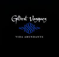 Gilbert Vasquez - Vida Abundante lyrics