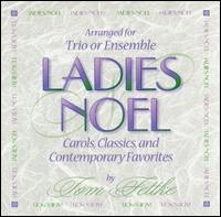 Tom Fettke - Ladies Noel: Arranged for Trio or Ensemble lyrics