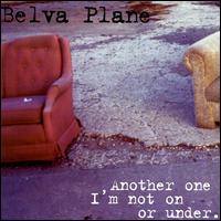 Belva Plane - Another One I'm Not on or Under lyrics