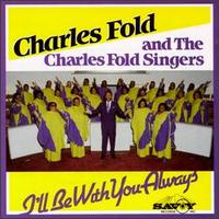 Charles Fold & The Charles Fold Singers - I'll Be with You Always [live] lyrics