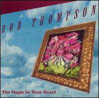 Bob Thompson - The Magic in Your Heart lyrics