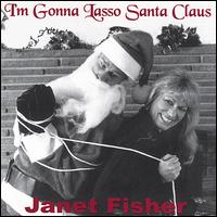 Janet Fisher - I'm Gonna Lasso Santa Claus lyrics