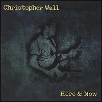 Christopher Wall - Here & Now lyrics