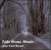 Gary Paul Bryant - Take Home Music lyrics