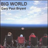 Gary Paul Bryant - Big World lyrics