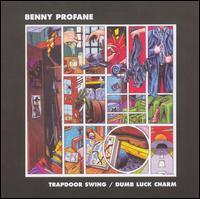 Benny Profane - Trapdoor Swing/Dumb Luck Charm [Bonus Tracks] lyrics