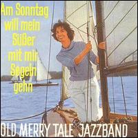 Old Merry Tale Jazz Band - Am Sonntag Will Mein Susser mit Mir Segeln Gehen lyrics