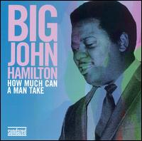 Big John Hamilton - How Much Can a Man Take lyrics