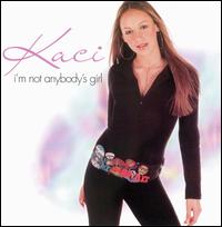Kaci - I'm Not Anybody's Girl lyrics