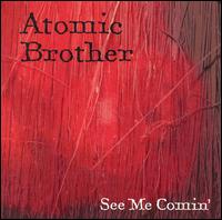 Atomic Brother - See Me Comin' lyrics