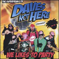 Daves Not Here - We Likes to Party lyrics