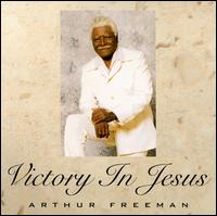 Arthur Freeman - Victory in Jesus lyrics