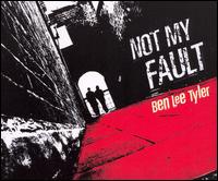 Ben Lee Tyler - Not My Fault lyrics