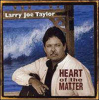 Larry Joe Taylor [Guitar/Vocals] - Heart of the Matter lyrics