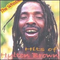 Hylton "The Whistler" Brown - Hits of Hylton Brown lyrics